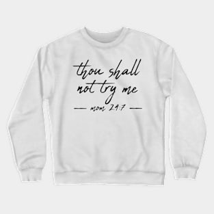 Bad-Mood, Thou shall not try me mood 24:7 Crewneck Sweatshirt